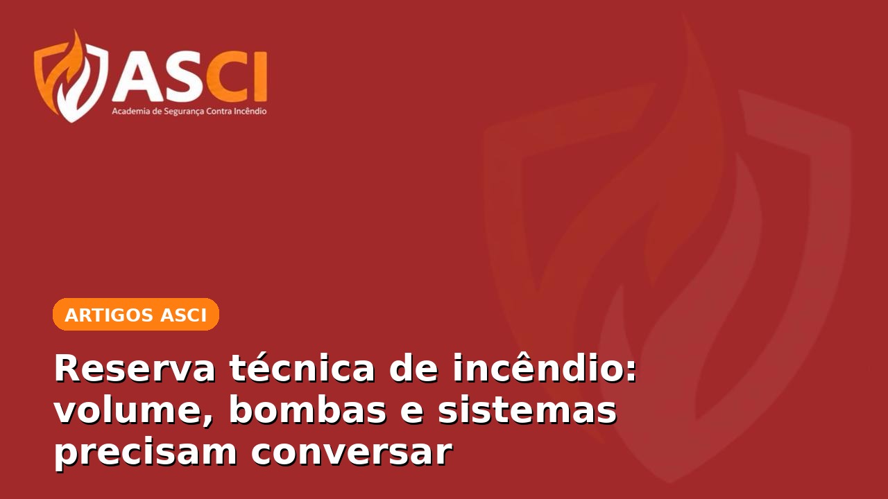 Reserva técnica de incêndio: volume, bombas e sistemas precisam conversar