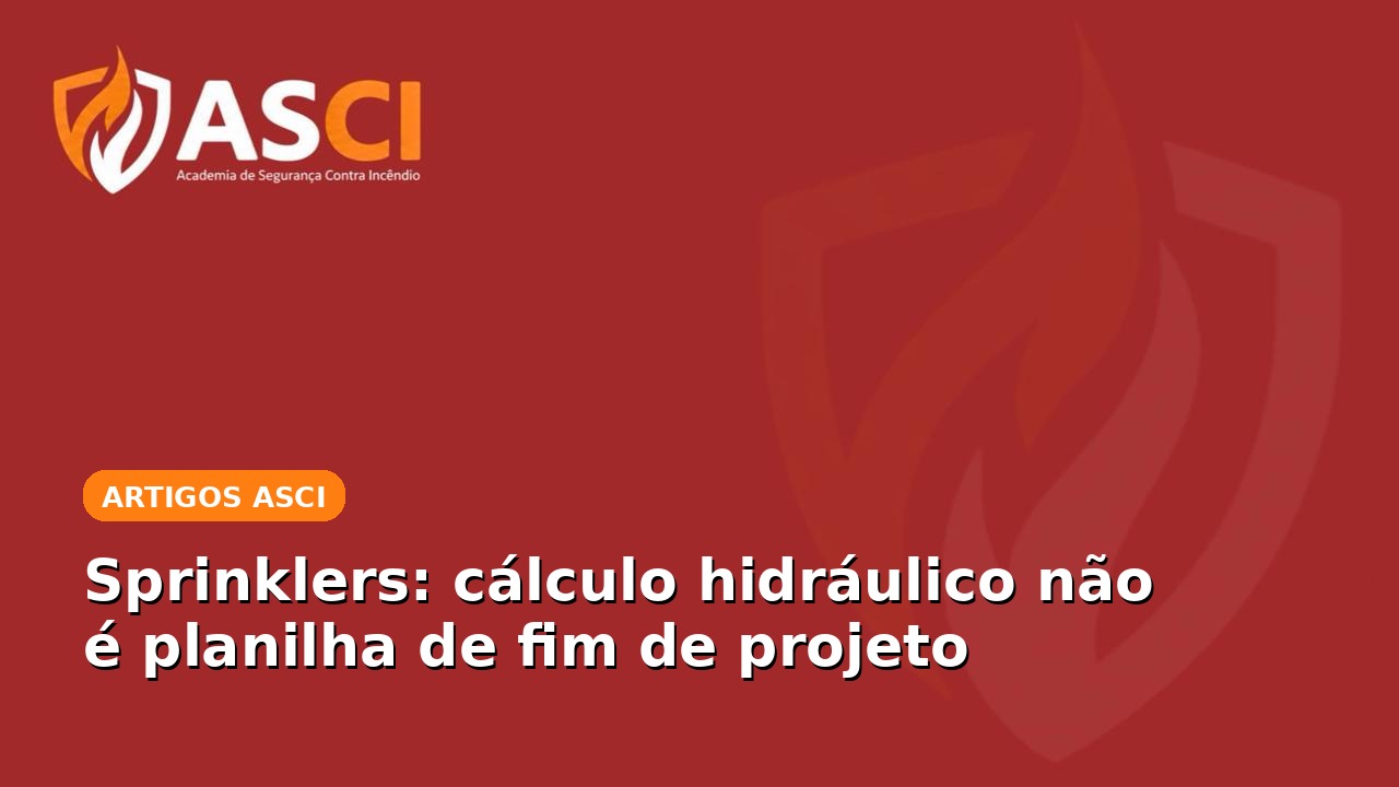 Sprinklers: cálculo hidráulico não é planilha de fim de projeto